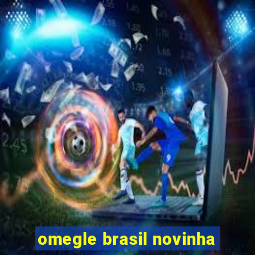 omegle brasil novinha